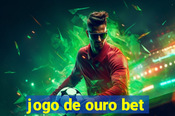 jogo de ouro bet